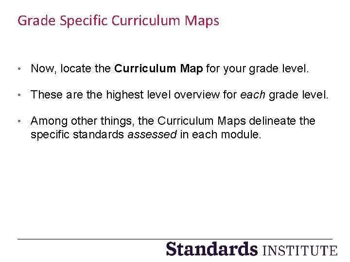 Grade Specific Curriculum Maps • Now, locate the Curriculum Map for your grade level.