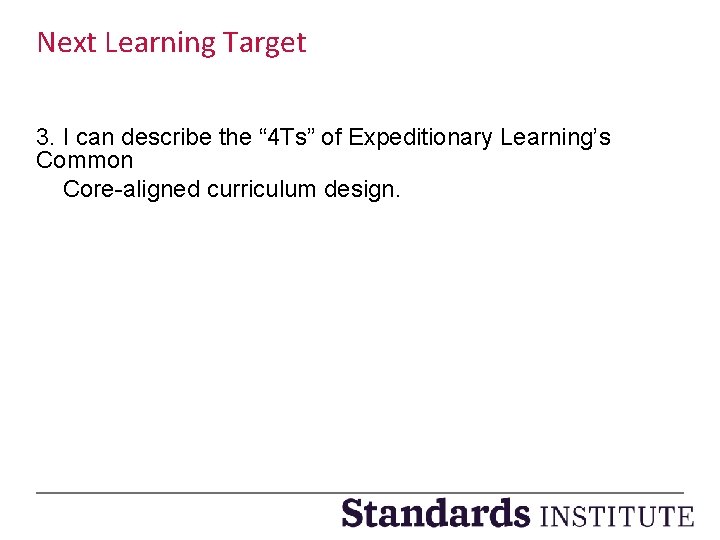Next Learning Target 3. I can describe the “ 4 Ts” of Expeditionary Learning’s