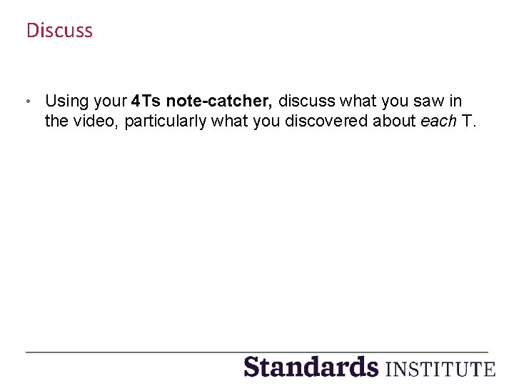 Discuss • Using your 4 Ts note-catcher, discuss what you saw in the video,