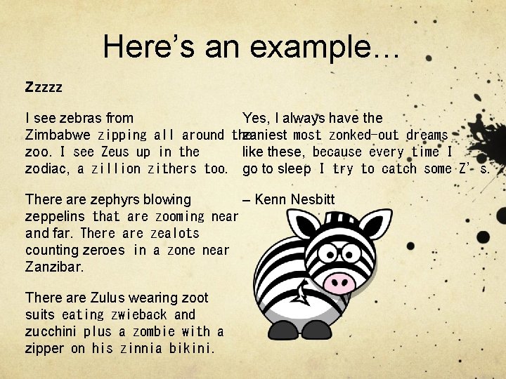 Here’s an example… Zzzzz Yes, I always have the I see zebras from zaniest most