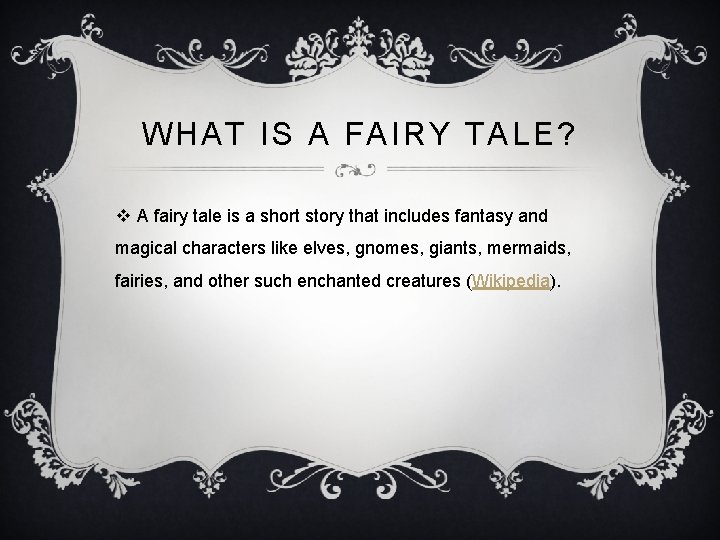 WHAT IS A FAIRY TALE? v A fairy tale is a short story that