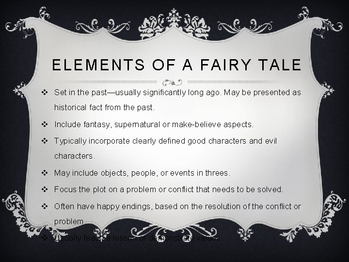  ELEMENTS OF A FAIRY TALE v Set in the past—usually significantly long ago.