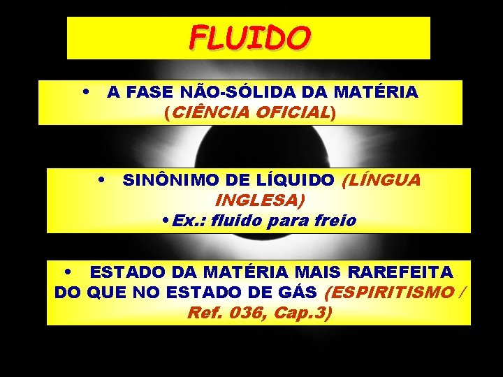 FLUIDO • A FASE NÃO-SÓLIDA DA MATÉRIA (CIÊNCIA OFICIAL) • SINÔNIMO DE LÍQUIDO (LÍNGUA