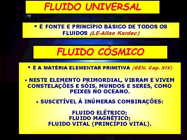 FLUIDO UNIVERSAL • É FONTE E PRINCÍPIO BÁSICO DE TODOS OS FLUIDOS (LE-Allan Kardec)