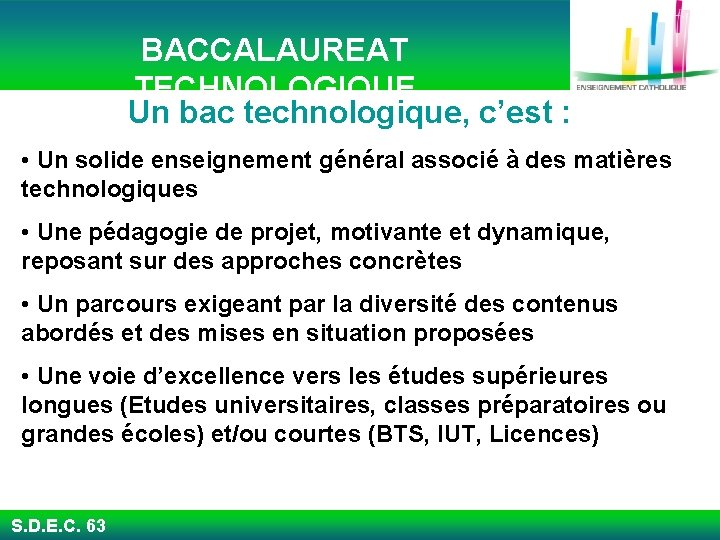  BACCALAUREAT TECHNOLOGIQUE Un bac technologique, c’est : • Un solide enseignement général associé