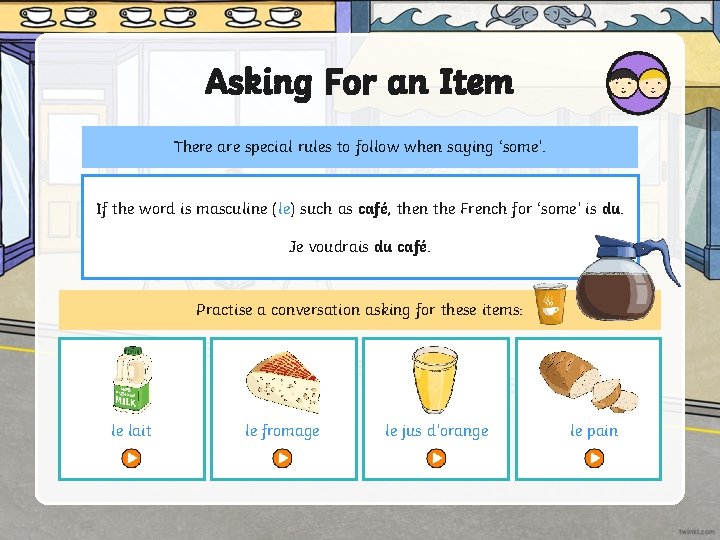 Asking For an Item There are special rules to follow when saying ‘some’. If