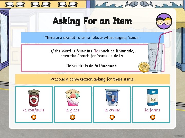 Asking For an Item There are special rules to follow when saying ‘some’. If