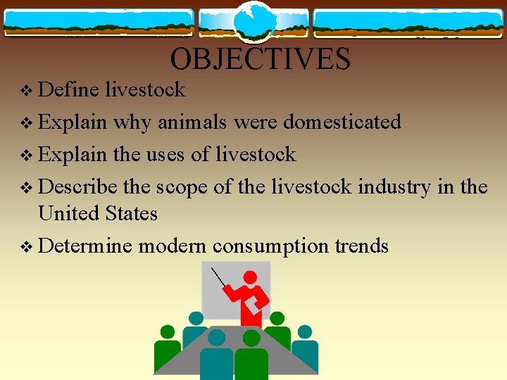 OBJECTIVES v Define livestock v Explain why animals were domesticated v Explain the uses