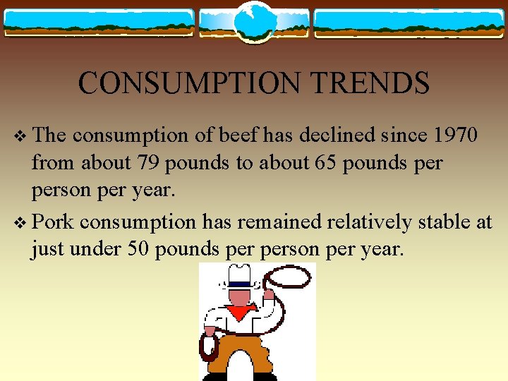 CONSUMPTION TRENDS v The consumption of beef has declined since 1970 from about 79