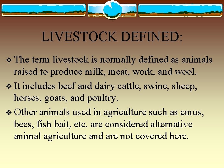 LIVESTOCK DEFINED: v The term livestock is normally defined as animals raised to produce