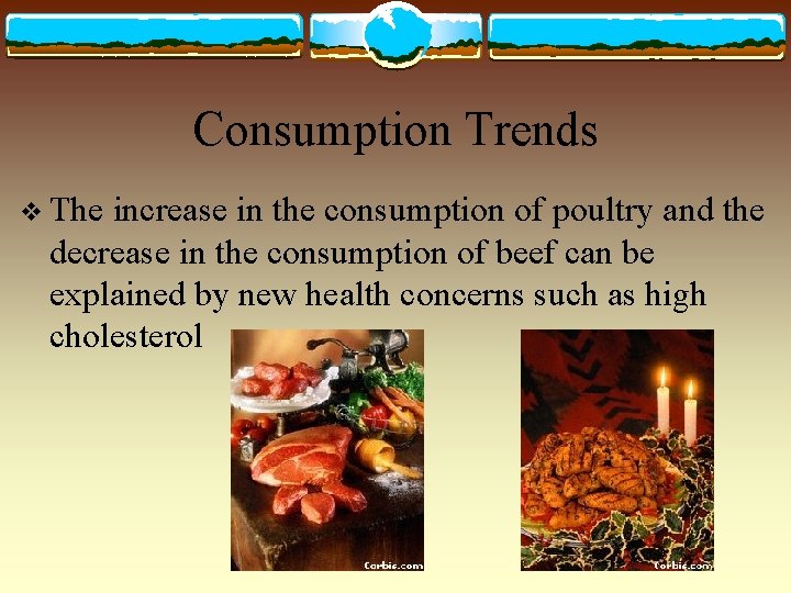 Consumption Trends v The increase in the consumption of poultry and the decrease in