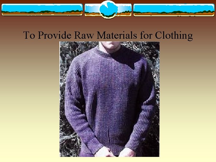 To Provide Raw Materials for Clothing 