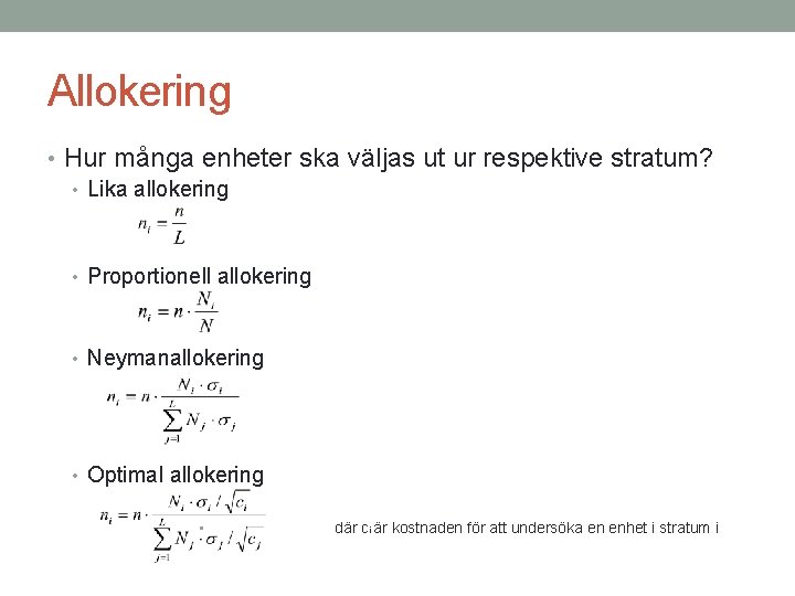 Allokering • Hur många enheter ska väljas ut ur respektive stratum? • Lika allokering