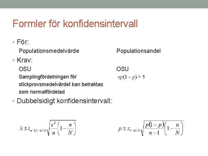 Formler för konfidensintervall • För: Populationsmedelvärde Populationsandel • Krav: OSU Samplingfördelningen för stickprovsmedelvärdet kan