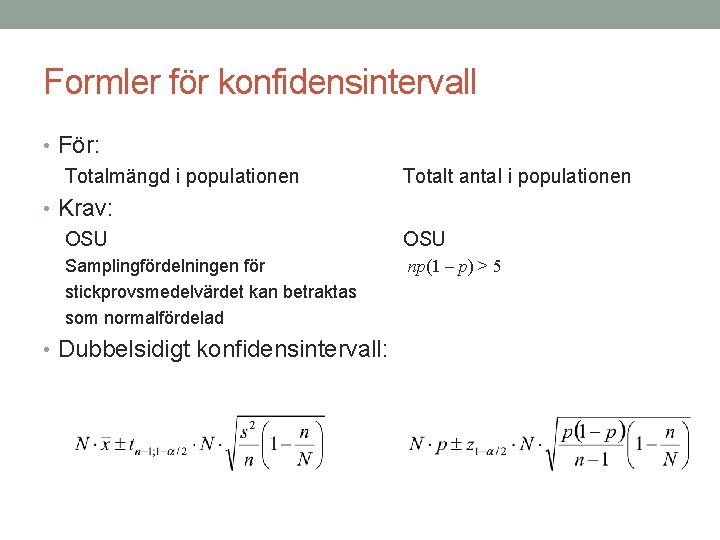 Formler för konfidensintervall • För: Totalmängd i populationen Totalt antal i populationen • Krav: