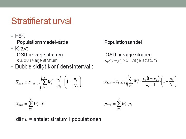 Stratifierat urval • För: Populationsmedelvärde • Krav: OSU ur varje stratum n ≥ 30