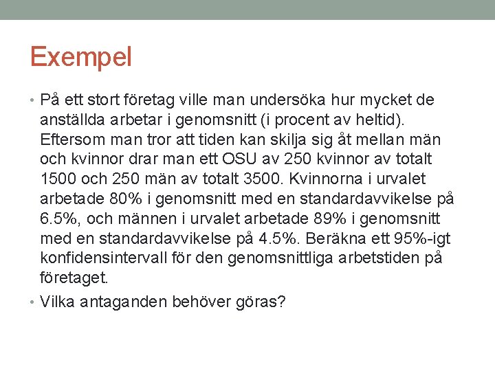 Exempel • På ett stort företag ville man undersöka hur mycket de anställda arbetar