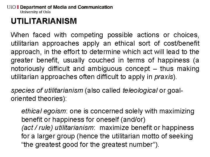 UTILITARIANISM When faced with competing possible actions or choices, utilitarian approaches apply an ethical