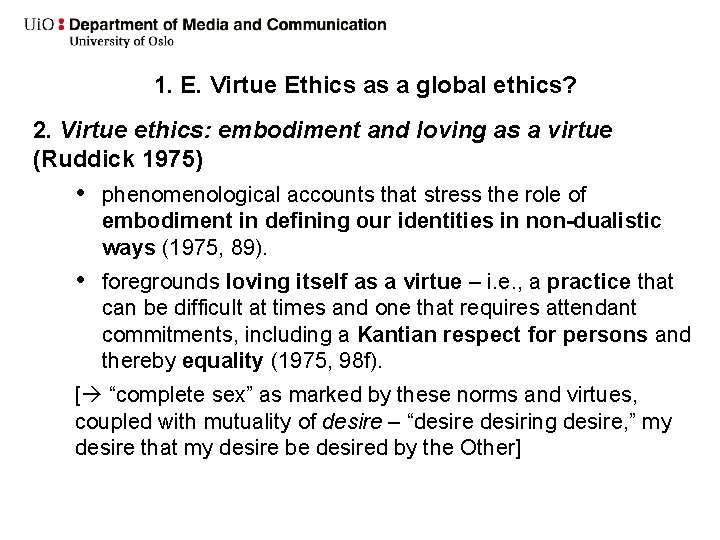 1. E. Virtue Ethics as a global ethics? 2. Virtue ethics: embodiment and loving