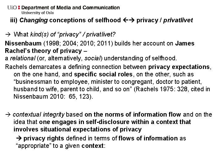 iii) Changing conceptions of selfhood privacy / privatlivet What kind(s) of “privacy” / privatlivet?