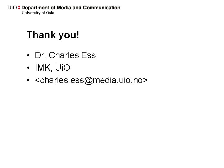Thank you! • Dr. Charles Ess • IMK, Ui. O • <charles. ess@media. uio.