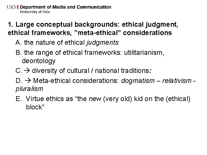 1. Large conceptual backgrounds: ethical judgment, ethical frameworks, ”meta-ethical” considerations A. the nature of