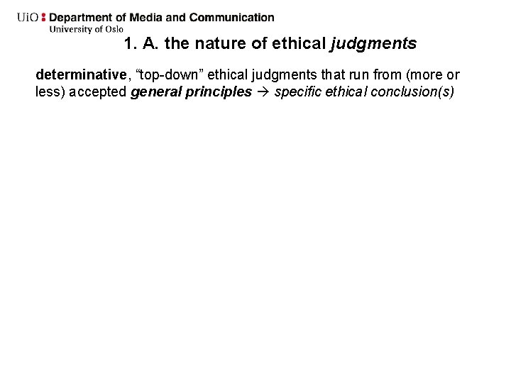 1. A. the nature of ethical judgments determinative, “top-down” ethical judgments that run from