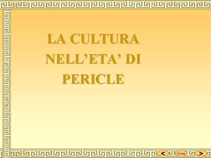 LA CULTURA NELL’ETA’ DI PERICLE < home > 