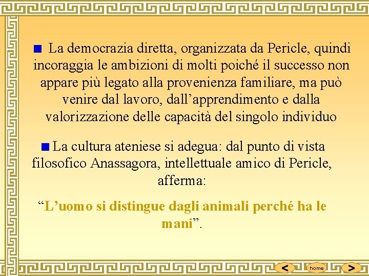  La democrazia diretta, organizzata da Pericle, quindi incoraggia le ambizioni di molti poiché