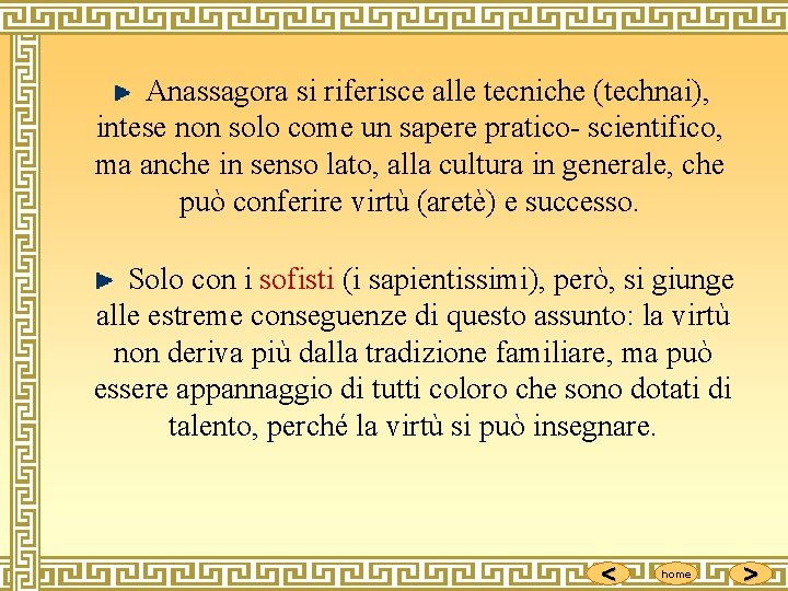  Anassagora si riferisce alle tecniche (technai), intese non solo come un sapere pratico-