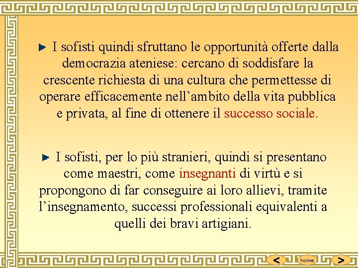  I sofisti quindi sfruttano le opportunità offerte dalla democrazia ateniese: cercano di soddisfare