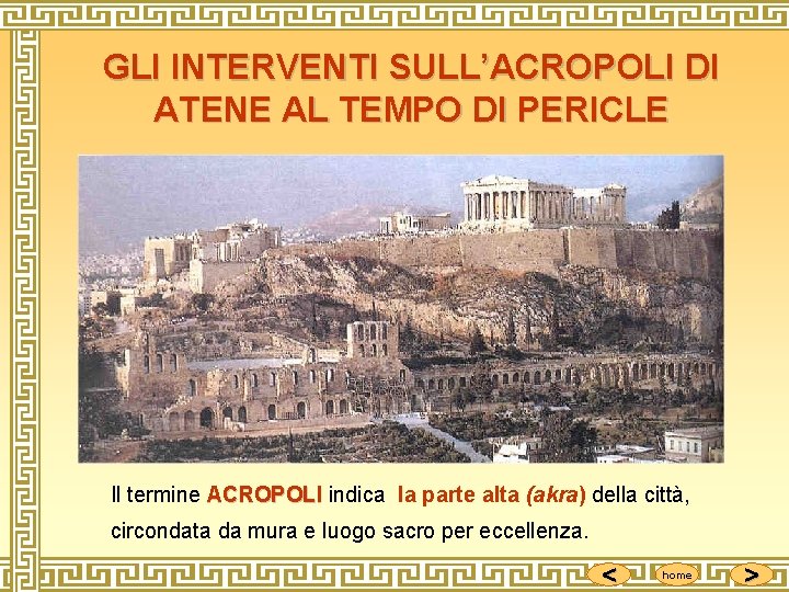 GLI INTERVENTI SULL’ACROPOLI DI ATENE AL TEMPO DI PERICLE Il termine ACROPOLI indica la