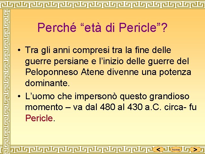 Perché “età di Pericle”? • Tra gli anni compresi tra la fine delle guerre