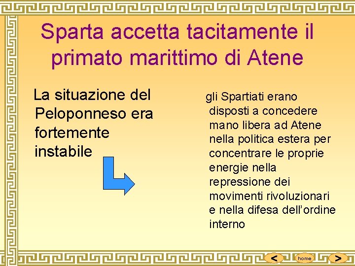 Sparta accetta tacitamente il primato marittimo di Atene La situazione del Peloponneso era fortemente