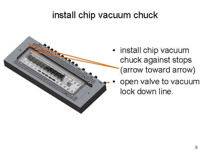 install chip vacuum chuck • install chip vacuum chuck against stops (arrow toward arrow)