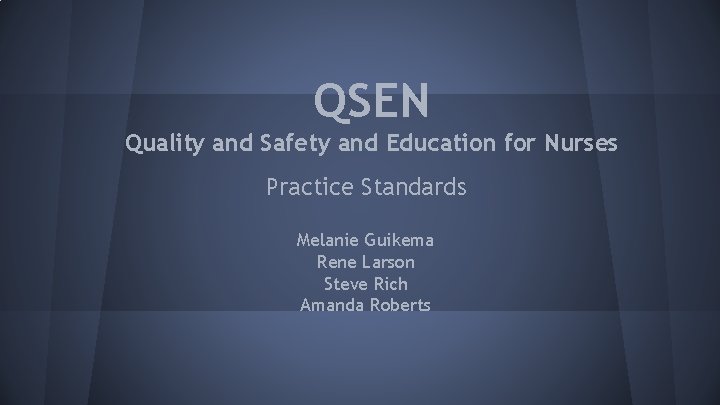 QSEN Quality and Safety and Education for Nurses Practice Standards Melanie Guikema Rene Larson