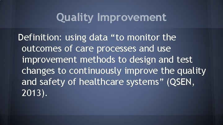 Quality Improvement Definition: using data “to monitor the outcomes of care processes and use