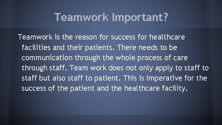 Teamwork Important? Teamwork is the reason for success for healthcare facilities and their patients.