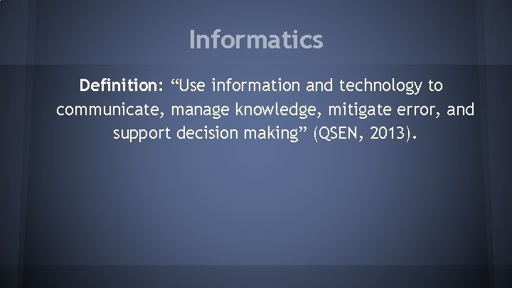 Informatics Definition: “Use information and technology to communicate, manage knowledge, mitigate error, and support