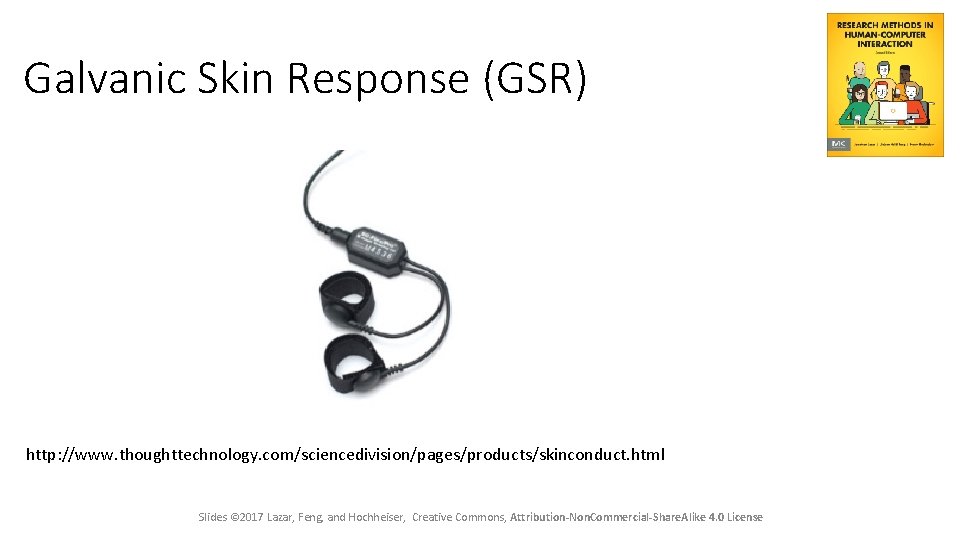 Galvanic Skin Response (GSR) http: //www. thoughttechnology. com/sciencedivision/pages/products/skinconduct. html Slides © 2017 Lazar, Feng,