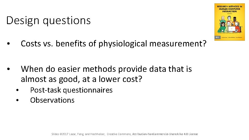 Design questions • Costs vs. benefits of physiological measurement? • When do easier methods