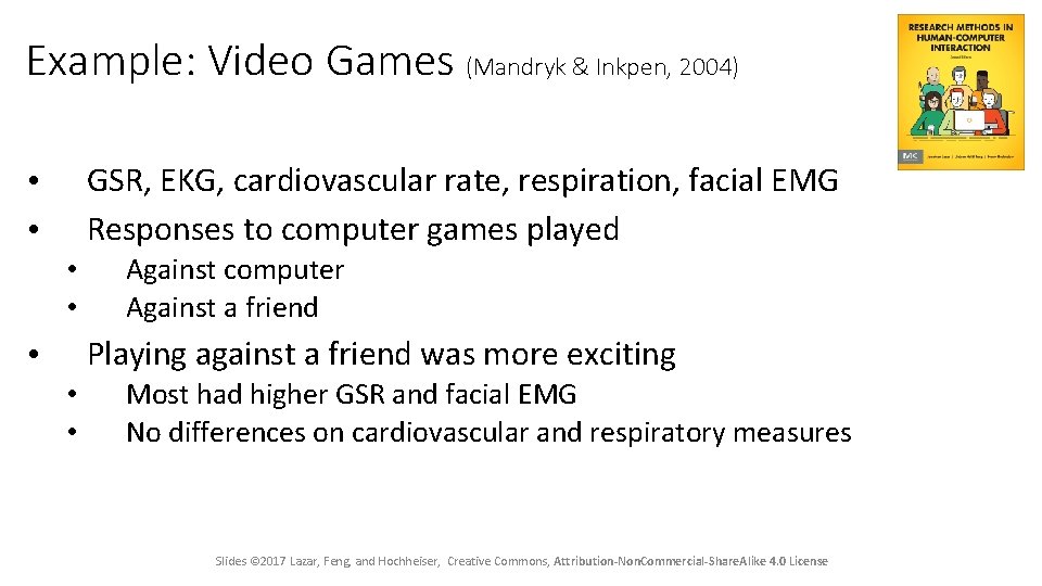 Example: Video Games (Mandryk & Inkpen, 2004) GSR, EKG, cardiovascular rate, respiration, facial EMG