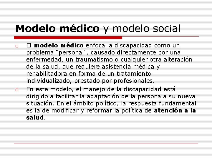 Modelo médico y modelo social o o El modelo médico enfoca la discapacidad como
