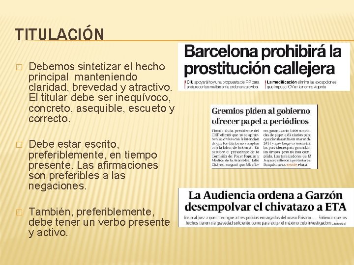 TITULACIÓN � Debemos sintetizar el hecho principal manteniendo claridad, brevedad y atractivo. El titular