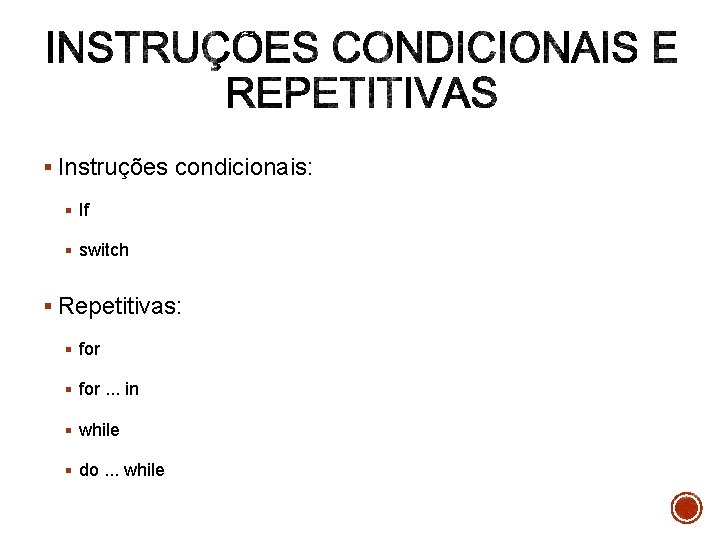 § Instruções condicionais: § If § switch § Repetitivas: § for. . . in