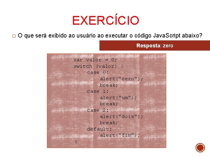 EXERCÍCIO � O que será exibido ao usuário ao executar o código Java. Script