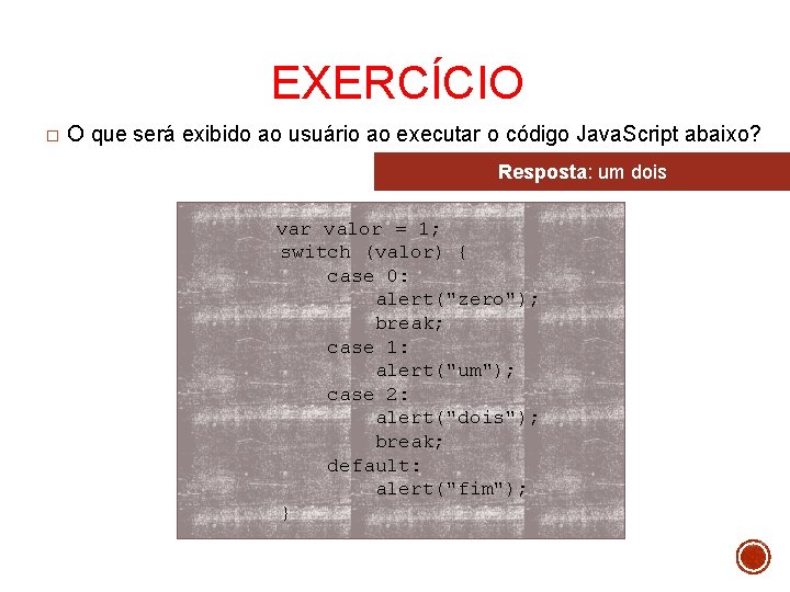 EXERCÍCIO � O que será exibido ao usuário ao executar o código Java. Script