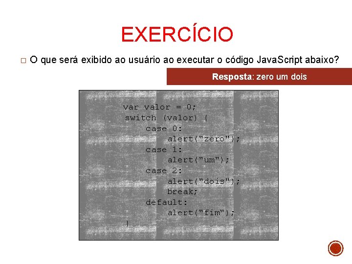 EXERCÍCIO � O que será exibido ao usuário ao executar o código Java. Script