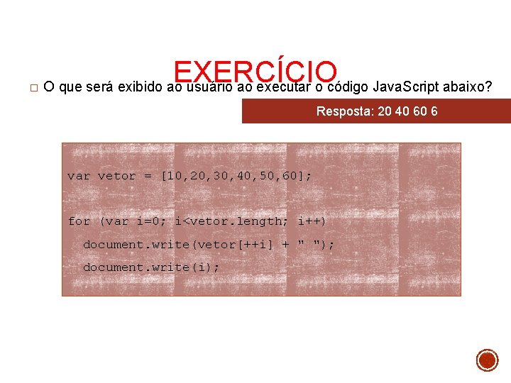 � EXERCÍCIO O que será exibido ao usuário ao executar o código Java. Script