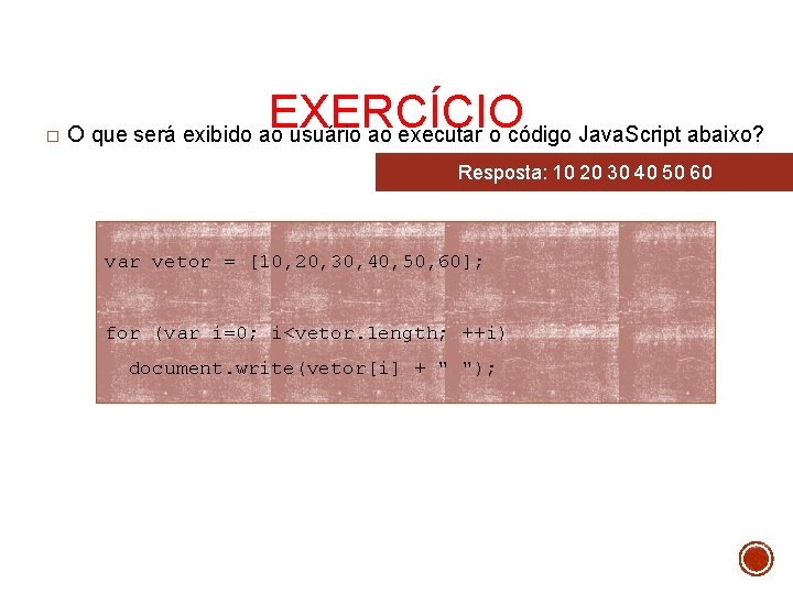 � EXERCÍCIO O que será exibido ao usuário ao executar o código Java. Script